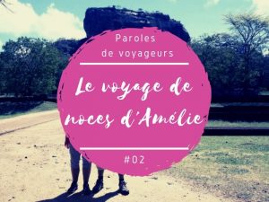 Paroles de voyageurs voyage de noces d'Amélie au Sri Lanka
